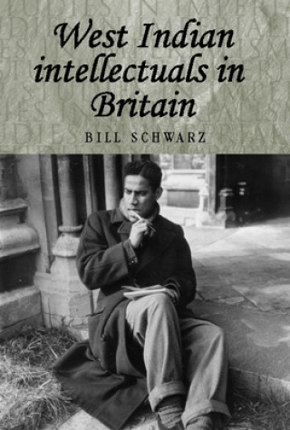 Carte West Indian Intellectuals in Britain Bill Schwarz