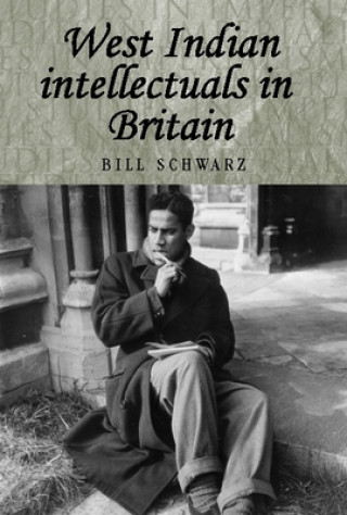 Kniha West Indian Intellectuals in Britain Bill Schwarz