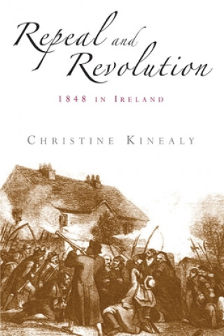 Kniha Repeal and Revolution Christine Kinealy