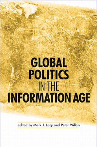 Könyv Global Politics in the Information Age Mark J. Lacy