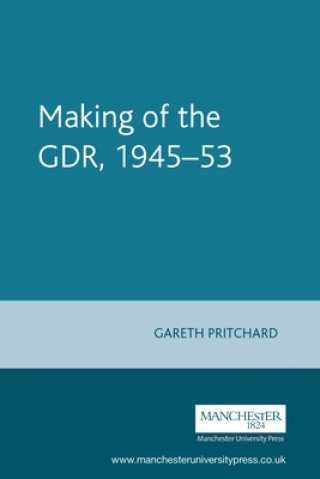 Carte Making of the GDR, 1945-53 Gareth Pritchard