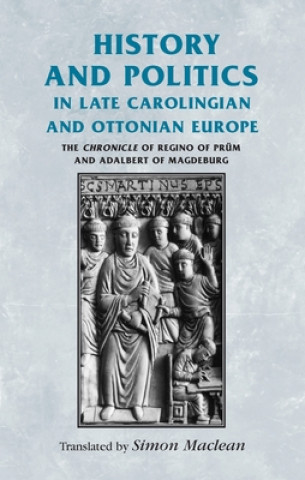 Książka History and Politics in Late Carolingian and Ottonian Europe Simon Maclean