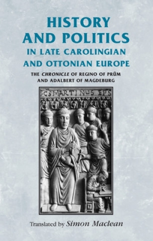 Könyv History and Politics in Late Carolingian and Ottonian Europe 