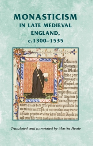 Książka Monasticism in Late Medieval England, C.1300-1535 Martin Heale