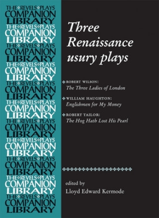 Kniha Three Renaissance Usury Plays Lloyd Edward Kermode