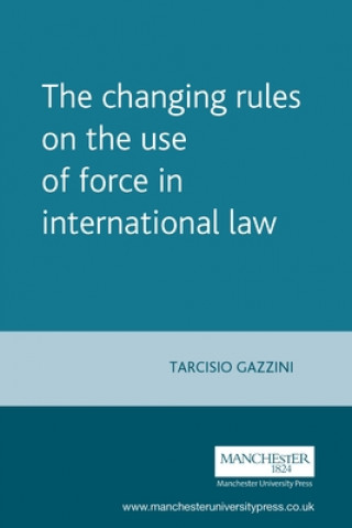 Könyv Changing Rules on the Use of Force in International Law Tarcisio Gazzini