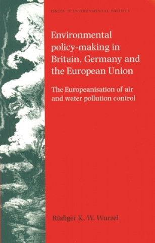 Knjiga Environmental Policy-Making in Britain, Germany and the European Union Rudiger Wurzel