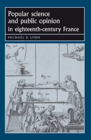 Kniha Popular Science and Public Opinion in Eighteenth-Century France Michael R. Lynn