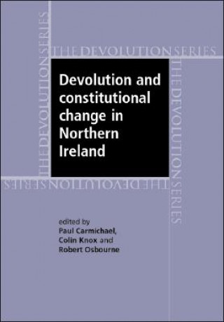 Knjiga Devolution and Constitutional Change in Northern Ireland Paul Carmichael