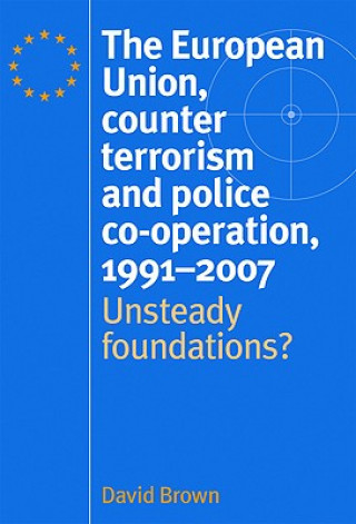 Kniha European Union, Counter Terrorism and Police Co-Operation, 1991-2007 David Brown