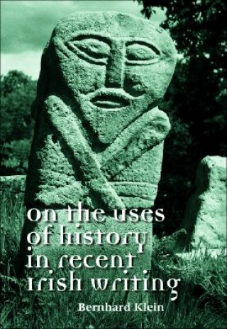 Carte On the Uses of History in Recent Irish Writing Bernhard Klein