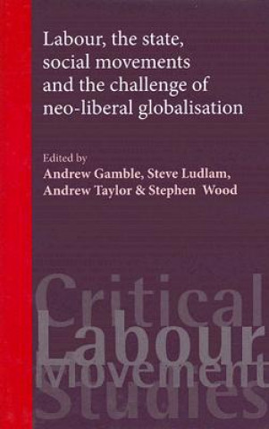 Carte Labour, the State, Social Movements and the Challenge of Neo-Liberal Globalisation Jonathan Pattenden