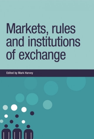 Kniha Markets, Rules and Institutions of Exchange Mark Harvey