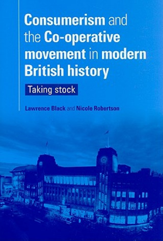 Książka Consumerism and the Co-Operative Movement in Modern British History Lawrence Black