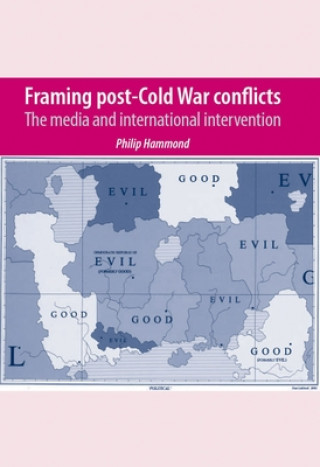 Kniha Framing Post-Cold War Conflicts Philip Hammond