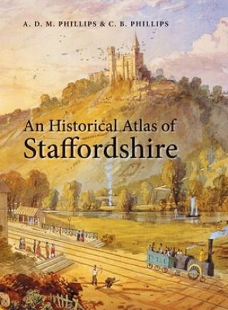 Carte Historical Atlas of Staffordshire A. D. M. Phillips