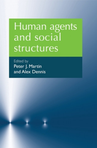 Könyv Human Agents and Social Structures Peter J. Martin