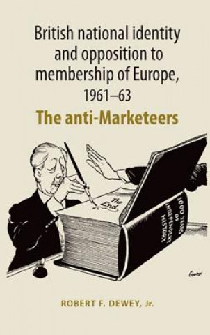 Kniha British National Identity and Opposition to Membership of Europe, 1961-63 Robert F. Dewey