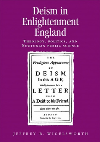 Kniha Deism in Enlightenment England Jeffrey R. Wigelsworth