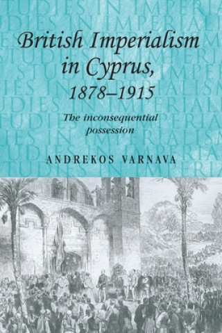 Książka British Imperialism in Cyprus, 1878-1915 Andrekos Varnava