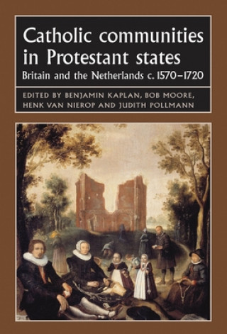 Книга Catholic Communities in Protestant States Benjamin J. Kaplan