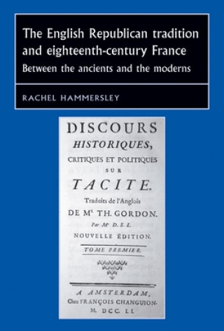 Książka English Republican Tradition and Eighteenth-Century France Rachel Hammersley