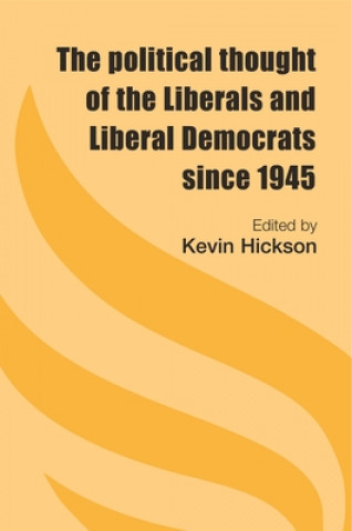 Kniha Political Thought of the Liberals and Liberal Democrats Since 1945 Kevin Hickson