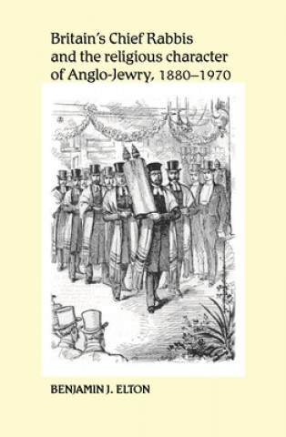Книга Britain's Chief Rabbis and the Religious Character of Anglo-Jewry, 1880-1970 Benjamin J. Elton