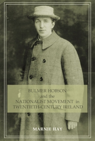 Carte Bulmer Hobson and the Nationalist Movement in Twentieth-Century Ireland Marnie Hay