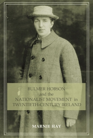 Book Bulmer Hobson and the Nationalist Movement in Twentieth-Century Ireland Marnie Hay