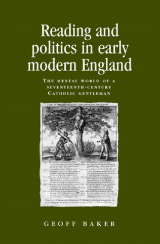 Kniha Reading and Politics in Early Modern England Geoff Baker