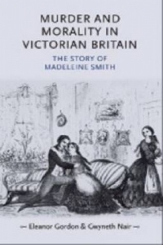 Książka Murder and Morality in Victorian Britain Eleanor Gordon