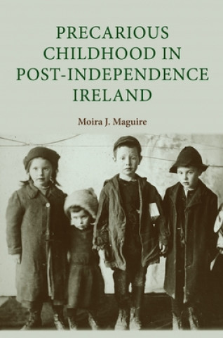 Kniha Precarious Childhood in Post-Independence Ireland Moira J. Maguire