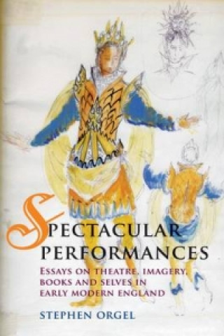 Kniha Spectacular Performances Stephen Orgel