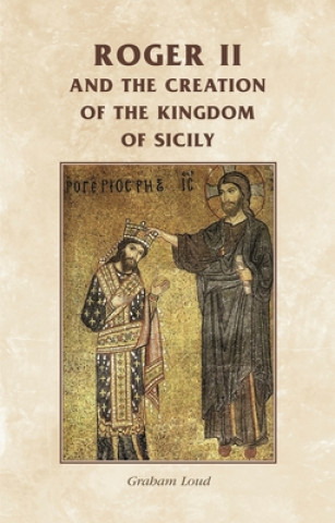 Carte Roger II and the Creation of the Kingdom of Sicily Graham A. Loud