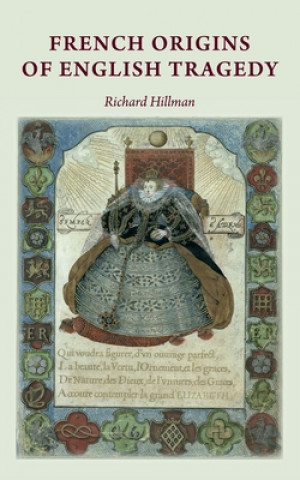 Carte French Origins of English Tragedy Richard Hillman