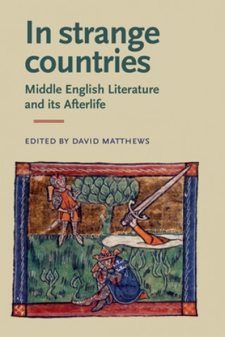 Книга In Strange Countries: Middle English Literature and its Afterlife David Matthews