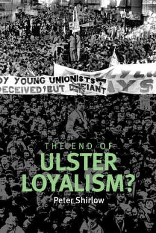 Knjiga End of Ulster Loyalism? Peter Shirlow