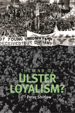 Kniha End of Ulster Loyalism? Peter Shirlow