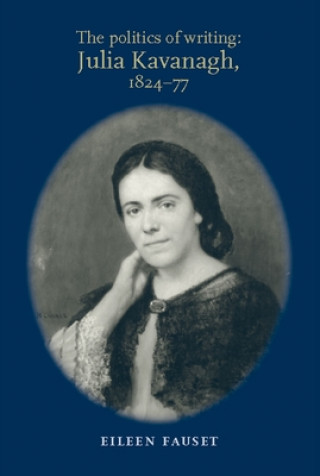 Kniha Politics of Writing: Julia Kavanagh, 1824-77 Eileen Fauset