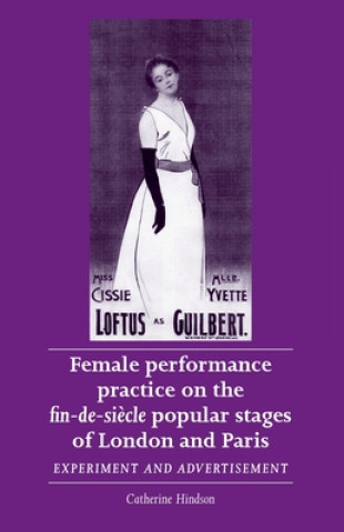 Kniha Female Performance Practice on the Fin-De-SieCle Popular Stages of London and Paris Catherine Hindson