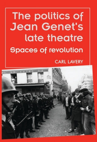 Kniha Politics of Jean Genet's Late Theatre Carl Lavery
