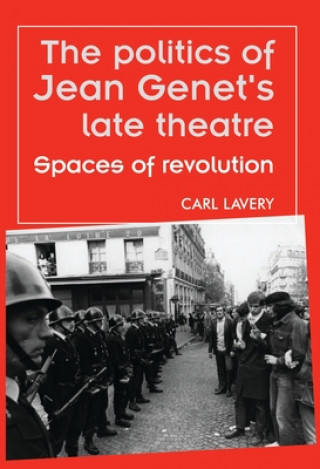 Book Politics of Jean Genet's Late Theatre Carl Lavery