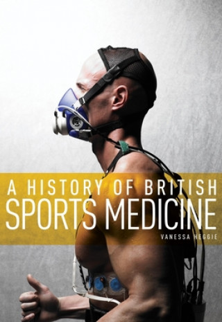 Książka History of British Sports Medicine Vanessa Heggie