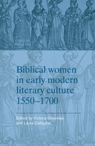 Knjiga Biblical Women in Early Modern Literary Culture, 1550-1700 