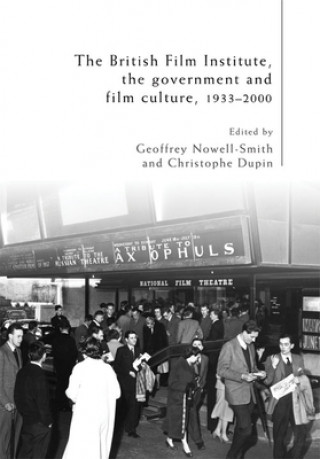 Book British Film Institute, the Government and Film Culture, 1933-2000 Christophe Dupin