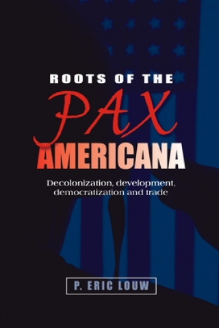 Carte Roots of the Pax Americana Eric Louw