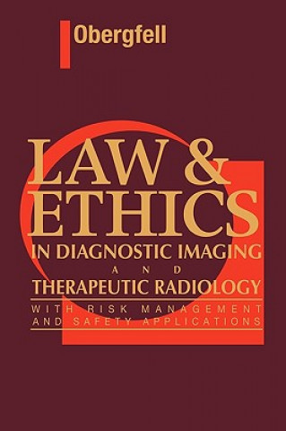 Book Law & Ethics in Diagnostic Imaging and Therapeutic Radiology Ann M. Obergfell