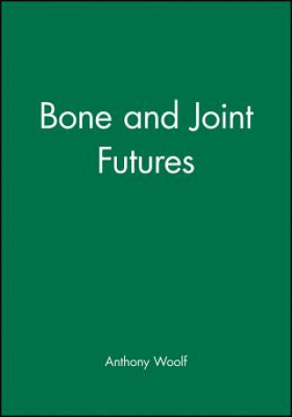 Kniha Bone and Joint Futures Anthony Woolf