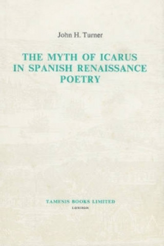 Book Myth of Icarus in Spanish Renaissance Poetry John H. Turner